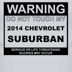 Warning Do Not Touch My 2014 Chevy Suburban Funny Car T Shirt