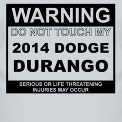 Warning Do Not Touch My 2014 Dodge Durango Funny Car T Shirt