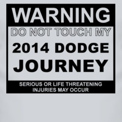 Warning Do Not Touch My 2014 Dodge Journey Funny Car T Shirt