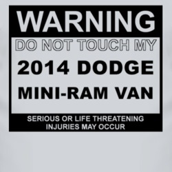 Warning Do Not Touch My 2014 Dodge Mini-Ram Van Funny Car T Shirt