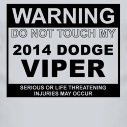 Warning Do Not Touch My 2014 Dodge Viper Funny Car T Shirt