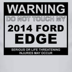 Warning Do Not Touch My 2014 Edge Funny Car T Shirt