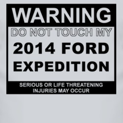 Warning Do Not Touch My 2014 Expedition Funny Car T Shirt