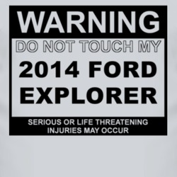Warning Do Not Touch My 2014 Explorer Funny Car T Shirt