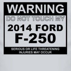 Warning Do Not Touch My 2014 F-250 Funny Car T Shirt