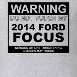 Warning Do Not Touch My 2014 Focus Funny Car T Shirt