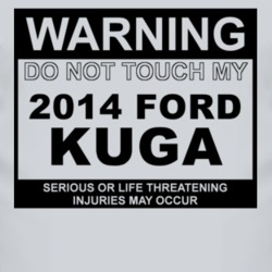 Warning Do Not Touch My 2014 Kuga Funny Car T Shirt