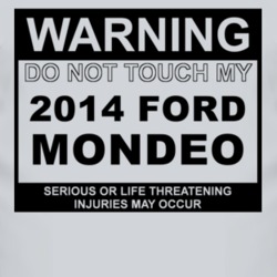 Warning Do Not Touch My 2014 Mondeo Funny Car T Shirt