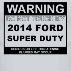 Warning Do Not Touch My 2014 Super Duty Funny Car T Shirt