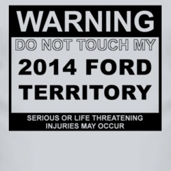 Warning Do Not Touch My 2014 Territory Funny Car T Shirt