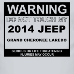 Warning Do Not Touch My 2014 Grand Cherokee Laredo Funny Car T Shirt