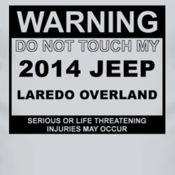 Warning Do Not Touch My 2014 Laredo Overland Funny Car T Shirt
