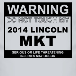 Warning Do Not Touch My 2014 Lincoln MKT Funny Car T Shirt