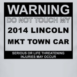Warning Do Not Touch My 2014 Lincoln MKT Town Car Funny Car T Shirt