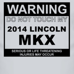 Warning Do Not Touch My 2014 Lincoln MKX Funny Car T Shirt