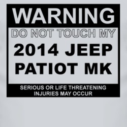 Warning Do Not Touch My 2014 Patiot MK Funny Car T Shirt