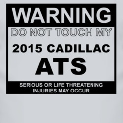 Warning Do Not Touch My 2015 Cadillac ATS Funny Car T Shirt