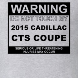 Warning Do Not Touch My 2015 Cadillac CTS Coupe Funny Car T Shirt