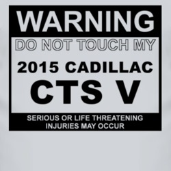 Warning Do Not Touch My 2015 Cadillac CTS V Funny Car T Shirt