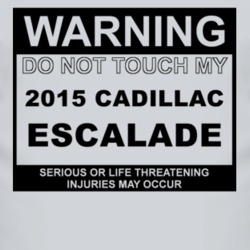 Warning Do Not Touch My 2015 Cadillac Escalade Funny Car T Shirt