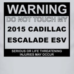 Warning Do Not Touch My 2015 Cadillac Escalade ESV Funny Car T Shirt