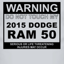 Warning Do Not Touch My 2015 Dodge Ram 50 Funny Car T Shirt