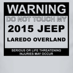 Warning Do Not Touch My 2015 Laredo Overland Funny Car T Shirt