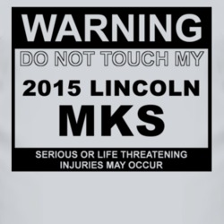 Warning Do Not Touch My 2015 Lincoln MKS Funny Car T Shirt
