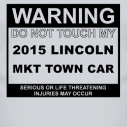 Warning Do Not Touch My 2015 Lincoln MKT Town Car Funny Car T Shirt