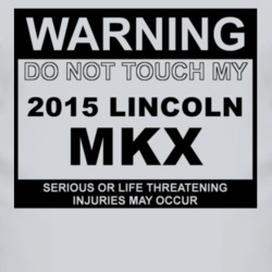 Warning Do Not Touch My 2015 Lincoln MKX Funny Car T Shirt