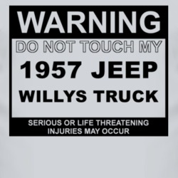 Warning Do Not Touch My 1957 Willys Jeep Truck Funny Car T Shirt