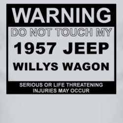 Warning Do Not Touch My 1957 Willys Jeep Wagon Funny Car T Shirt