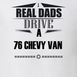 Real Dads Drive a 76 Chevy Van T Shirt