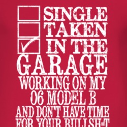 Single Taken In The Garage With 1906 Model B T Shirt