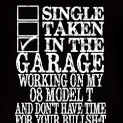 Single Taken In The Garage With 1908 Model T T Shirt