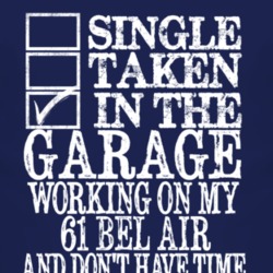 Single Taken In The Garage With 1961 CHEVY BEL AIR T Shirt