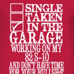 Single Taken In The Garage With 1982 Chevy S-10 T Shirt