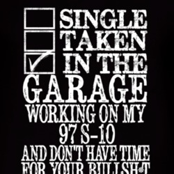 Single Taken In The Garage With 1997 Chevy S-10 T Shirt