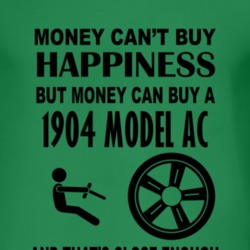 Money Cant Buy Happiness But It Can Buy A 1904 Model AC T Shirt