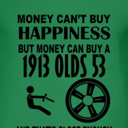 Money Cant Buy Happiness But It Can Buy A 1913 Oldsmobile Olds 53 T Sh