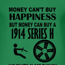 Money Cant Buy Happiness But It Can Buy A 1914 Chevy Series H T Shirt