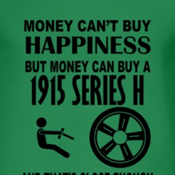 Money Cant Buy Happiness But It Can Buy A 1915 Chevy Series H T Shirt