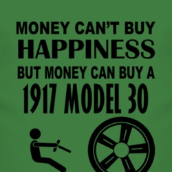 Money Cant Buy Happiness But It Can Buy A 1917 Dodge Model 30 T Shirt