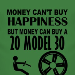 Money Cant Buy Happiness But It Can Buy A 1920 Dodge Model 30 T Shirt