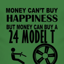 Money Cant Buy Happiness But It Can Buy A 1924 Model T T Shirt