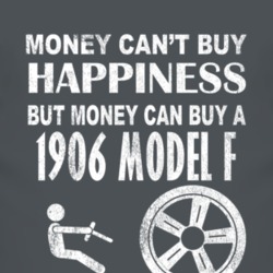Money Cant Buy Happiness 1906 Model F Dark Distressed T Shirt