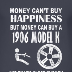 Money Cant Buy Happiness 1906 Model K Dark Distressed T Shirt
