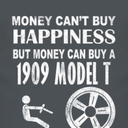 Money Cant Buy Happiness 1909 Model T Dark Distressed T Shirt