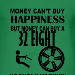 Money Cant Buy Happiness But It Can Buy A 1932 Dodge Eight T Shirt