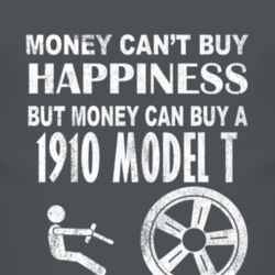 Money Cant Buy Happiness 1910 Model T Dark Distressed T Shirt